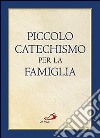 Piccolo catechismo per la famiglia libro