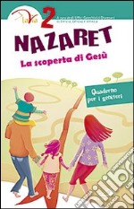 Nazaret. La scoperta di Gesù. Quaderno per i genitori. Vol. 2 libro