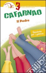 Cafarnao. Il padre. Quaderno per i genitori. Vol. 3 libro