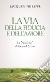 La via della fiducia e dell'amore. La «piccola via» di Teresa di Lisieux libro