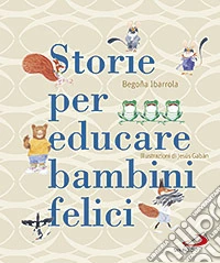 Storie per educare bambini felici libro
