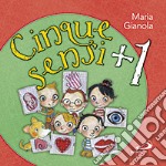 Cinque sensi + 1. Ediz. illustrata libro