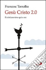 Gesù Cristo 2.0. Il Cristianesimo qui e ora