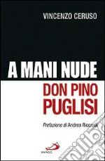 Don Pino Puglisi. A mani nude libro