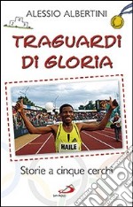 Traguardi di gloria. Storie a cinque cerchi libro