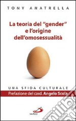 La teoria del «gender» e l'origine dell'omosessualità. Una sfida culturale libro