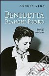 Benedetta Bianchi Porro. Biografia autorizzata libro di Vena Andrea