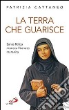 La terra che guarisce. Santa Rafqa monaca libanese maronita libro