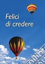 Felici di credere libro