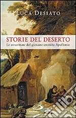 Storie del deserto. Le avventure del giovane eremita Apollonio libro