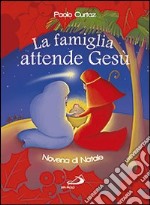 La famiglia attende Gesù. Novena di Natale libro