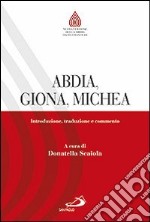 Abdia, Giona, Michea. Introduzione, traduzione e commento libro