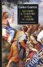 Quando il Maestro parla al cuore. Quaderni spirituali inediti raccolti e presentati da Agnès Richomme libro