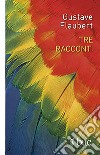 Tre racconti libro