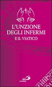 L'unzione degli infermi e il viatico libro