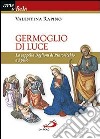 Germoglio di luce. La cappella Baglioni di Pintoricchio a Spello. Ediz. illustrata libro di Rapino Valentina