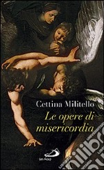 Le opere di misericordia. Compassione e coltivazione dell'umano libro