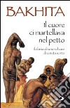 Il cuore ci martellava nel petto. Il diario di una schiava divenuta santa libro di Bakhita Giuseppina