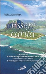 Essere carità. La Serva di Dio Madre Maria Agostina Lenferna de Laresle, Fondatrice delle Suore di Carità di Nostra