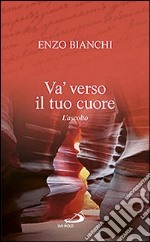 Va' verso il tuo cuore. L'ascolto libro