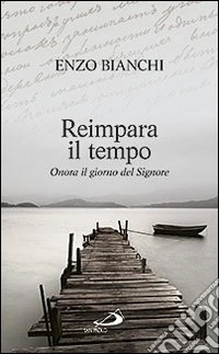 Reimpara il tempo. Onora il giorno del Signore libro