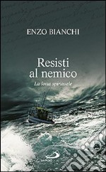 Resisti al nemico. La lotta spirituale libro