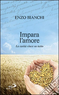 Impara l'amore. La carità vince su tutto libro