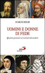 Uomini e donne di fede. Quattro percorsi sui sentieri del credere libro