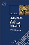 Rivelazione di Dio e ragioni della fede. Un percorso di teologia fondamentale libro