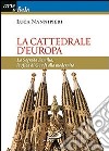 La cattedrale d'Europa. La Sagrada Familia, la sfida di Gaudí alla modernità libro