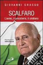 Scalfaro. L'uomo, il presidente, il cristiano