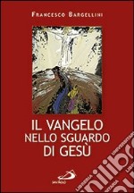 Il Vangelo nello sguardo di Gesù libro