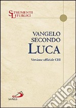 Vangelo secondo Luca. Versione ufficiale CEI libro