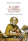 Il libro, la parola e la vita. L'esegesi biblica di Gregorio Magno libro