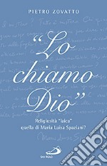 «Lo chiamo Dio». Religiosità «laica» quella di Maria Luisa Spaziani? libro