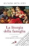 La liturgia della famiglia. La coppia sacramento dell'amore libro