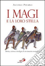 I Magi e la loro stella. Storia, scienza e teologia di un racconto evangelico libro