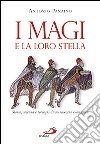 I Magi e la loro stella. Storia, scienza e teologia di un racconto evangelico libro di Panaino Antonio