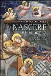 Nascere. Il Natale nell'arte libro