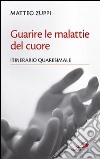 Guarire le malattie del cuore. Itinerario quaresimale libro di Zuppi Matteo