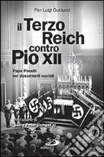 Il Terzo Reich contro Pio XII. Papa Pacelli nei documenti nazisti libro