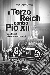 Il Terzo Reich contro Pio XII. Papa Pacelli nei documenti nazisti libro