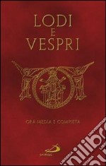 Lodi e vespri. Ora media e compieta. Delle quattro settimane del Salterio libro