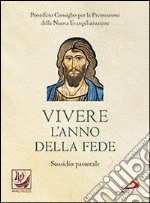 Vivere l'anno della fede. Sussidio pastorale libro