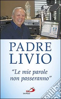 «Le mie parole non passeranno». Ogni parola che Gesù ha pronunciato è viva e opera miracoli nei cuori e nel mondo libro
