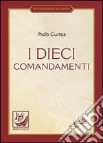 I dieci comandamenti. La vita in Cristo libro