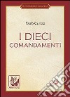 I dieci comandamenti. La vita in Cristo libro