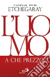 L'uomo, a che prezzo? libro