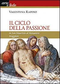 Il ciclo della passione in san Maurizio al Monastero Maggiore