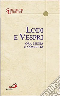 Lodi e vespri. Ora media e compieta. Delle quattro settimane del salterio libro